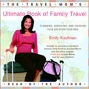 The Travel Mom's Ultimate Book of Family Travel by Emily Kaufman