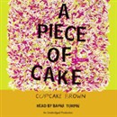 A Piece of Cake by Cupcake Brown