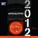 Apocalypse 2012: A Scientific Investigation into Civilization's End by Lawrence E. Joseph