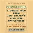 Cold Harbor: A Guided Tour from Jeff Shaara's Civil War Battlefields by Jeff Shaara