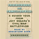Fredericksburg and Chancellorsville: A Guided Tour from Jeff Shaara's Civil War Battlefields by Jeff Shaara