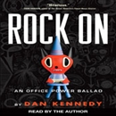 Rock On: An Office Power Ballad by Dan Kennedy