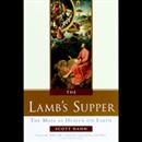 The Lamb's Supper: The Mass as Heaven on Earth by Scott Hahn