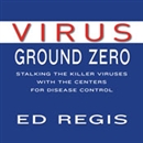 Virus Ground Zero by Ed Regis