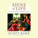 Signs of Life: 40 Catholic Customs and Their Biblical Roots by Scott Hahn