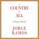 A Country for All: An Immigrant Manifesto by Jorge Ramos