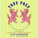 True Prep: It's a Whole New Old World by Lisa Birnbach