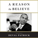 A Reason to Believe: Lessons from an Improbable Life by Deval Patrick