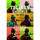 The Taliban Shuffle: Strange Days in Afghanistan and Pakistan by Kim Barker