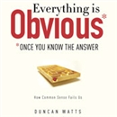 Everything Is Obvious: Once You Know the Answer by Duncan J. Watts