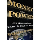 Money and Power: How Goldman Sachs Came to Rule the World by William D. Cohan