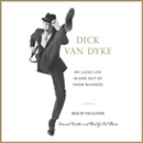 My Lucky Life In and Out of Show Business by Dick Van Dyke