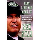 Play Like You Mean It by Rex Ryan