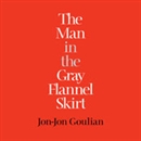 The Man in the Gray Flannel Skirt by Jon-Jon Goulian