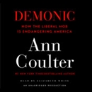Demonic: How the Liberal Mob Is Endangering America by Ann Coulter