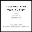 Sleeping with the Enemy: Coco Chanel's Secret War by Hal Vaughan