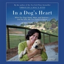 In a Dog's Heart: What Our Dogs Need, Want, and Deserve - and the Gifts We Can Expect in Return by Jennifer Arnold