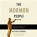 The Mormon People: The Making of an American Faith by Matthew Bowman