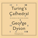 Turing's Cathedral: The Origins of the Digital Universe by George Dyson