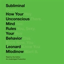 Subliminal: How Your Unconscious Mind Rules Your Behavior by Leonard Mlodinow