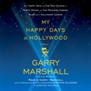 My Happy Days in Hollywood: A Memoir by Garry Marshall