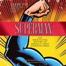 Superman: The High-Flying History of America's Most Enduring Hero by Larry Tye