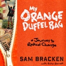 My Orange Duffel Bag: A Journey to Radical Change by Echo Garrett