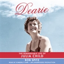 Dearie: The Remarkable Life of Julia Child by Bob Spitz