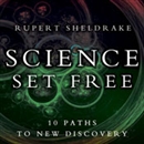 Science Set Free: 10 Paths to New Discovery by Rupert Sheldrake