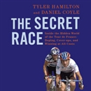 The Secret Race: Inside the Hidden World of the Tour de France by Tyler Hamilton