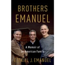 Brothers Emanuel: A Memoir of an American Family by Ezekiel J. Emanuel