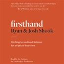 Firsthand: Ditching Secondhand Religion for a Faith of Your Own by Ryan Shook