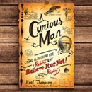 A Curious Man by Neal Thompson