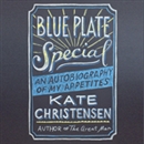 Blue Plate Special: An Autobiography of My Appetites by Kate Christensen