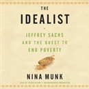 The Idealist: Jeffrey Sachs and the Quest to End Poverty by Nina Munk