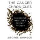 The Cancer Chronicles by George Johnson