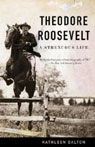 Theodore Roosevelt: A Strenuous Life by Kathleen Dalton