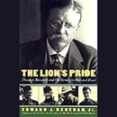 The Lion's Pride: Theodore Roosevelt and His Family in Peace and War by Edward Renehan