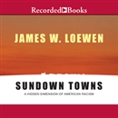 Sundown Towns: A Hidden Dimension of American Racism by James Loewen