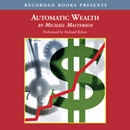 Automatic Wealth: The Six Steps to Financial Independence by Michael Masterson