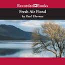 Fresh Air Fiend by Paul Theroux