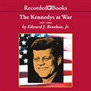 The Kennedys at War by Edward Renehan