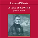 A Sense of the World by Jason Roberts