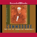 Commodore: The Life of Cornelius Vanderbilt by Edward Renehan