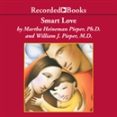 Smart Love: The Compassionate Alternative to Discipline That Will Make You a Better Parent and Your Child a Better Person by Martha Heineman Pieper