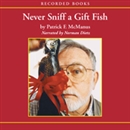 Never Sniff a Gift Fish by Patrick McManus