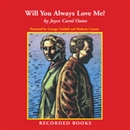Will You Always Love Me? by Joyce Carol Oates