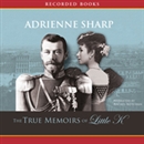 True Memoirs of Little K by Adrienne Sharp