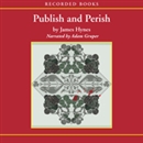 Publish and Perish: Three Tales of Tenure and Terror by James Hynes