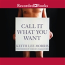 Call It What You Want by Keith Lee Morris